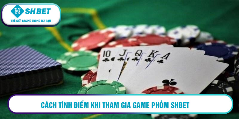 Cách tính điểm khi tham gia game Phỏm SHBET