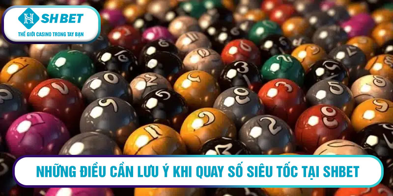 Những điều cần lưu ý khi quay số siêu tốc tại SHBET